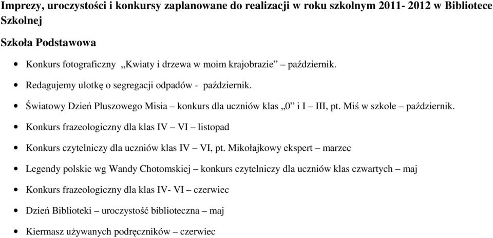 Miś w szkole październik. Konkurs frazeologiczny dla klas IV VI listopad Konkurs czytelniczy dla uczniów klas IV VI, pt.