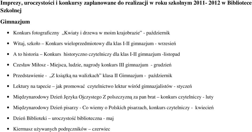 gimnazjum - grudzień Przedstawienie - Z książką na walizkach klasa II Gimnazjum - październik Lektury na tapecie jak promować czytelnictwo lektur wśród gimnazjalistów - styczeń Międzynarodowy Dzień