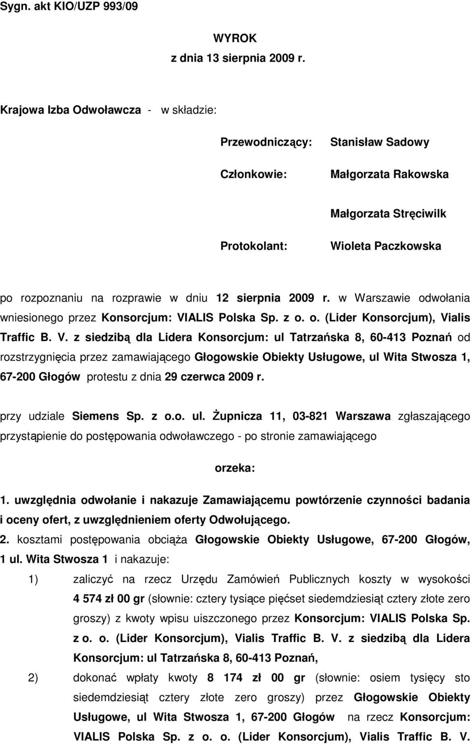 sierpnia 2009 r. w Warszawie odwołania wniesionego przez Konsorcjum: VI