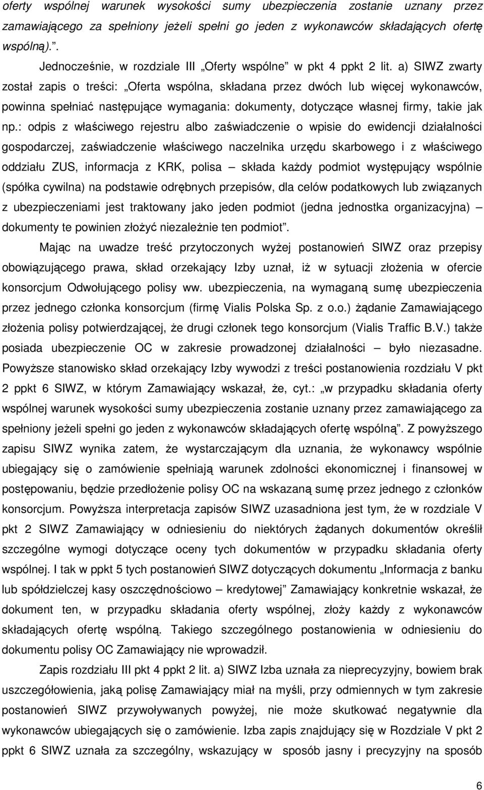 a) SIWZ zwarty został zapis o treści: Oferta wspólna, składana przez dwóch lub więcej wykonawców, powinna spełniać następujące wymagania: dokumenty, dotyczące własnej firmy, takie jak np.