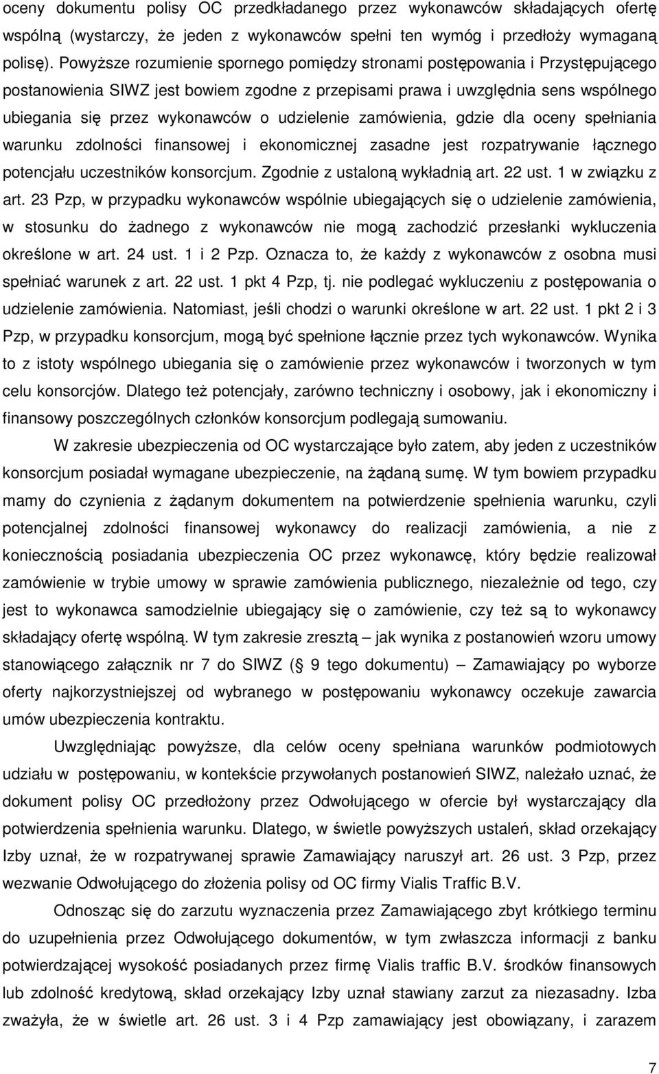 udzielenie zamówienia, gdzie dla oceny spełniania warunku zdolności finansowej i ekonomicznej zasadne jest rozpatrywanie łącznego potencjału uczestników konsorcjum. Zgodnie z ustaloną wykładnią art.