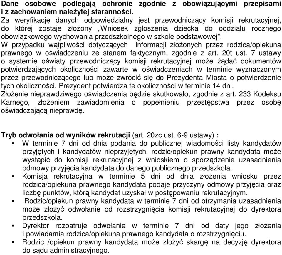 szkole podstawowej. W przypadku wątpliwości dotyczących informacji złożonych przez rodzica/opiekuna prawnego w oświadczeniu ze stanem faktycznym, zgodnie z art. 20t ust.