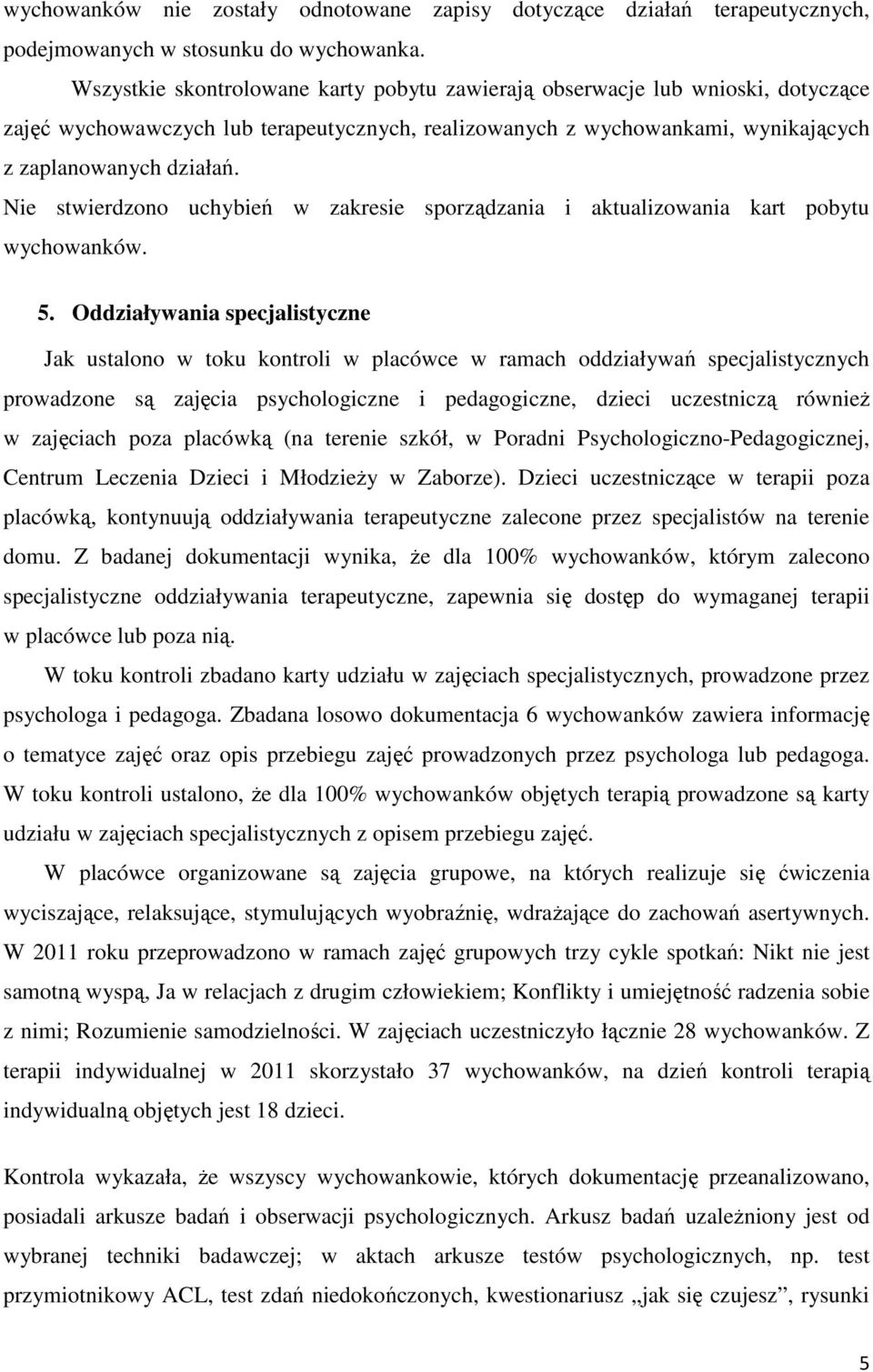 Nie stwierdzono uchybień w zakresie sporządzania i aktualizowania kart pobytu wychowanków. 5.