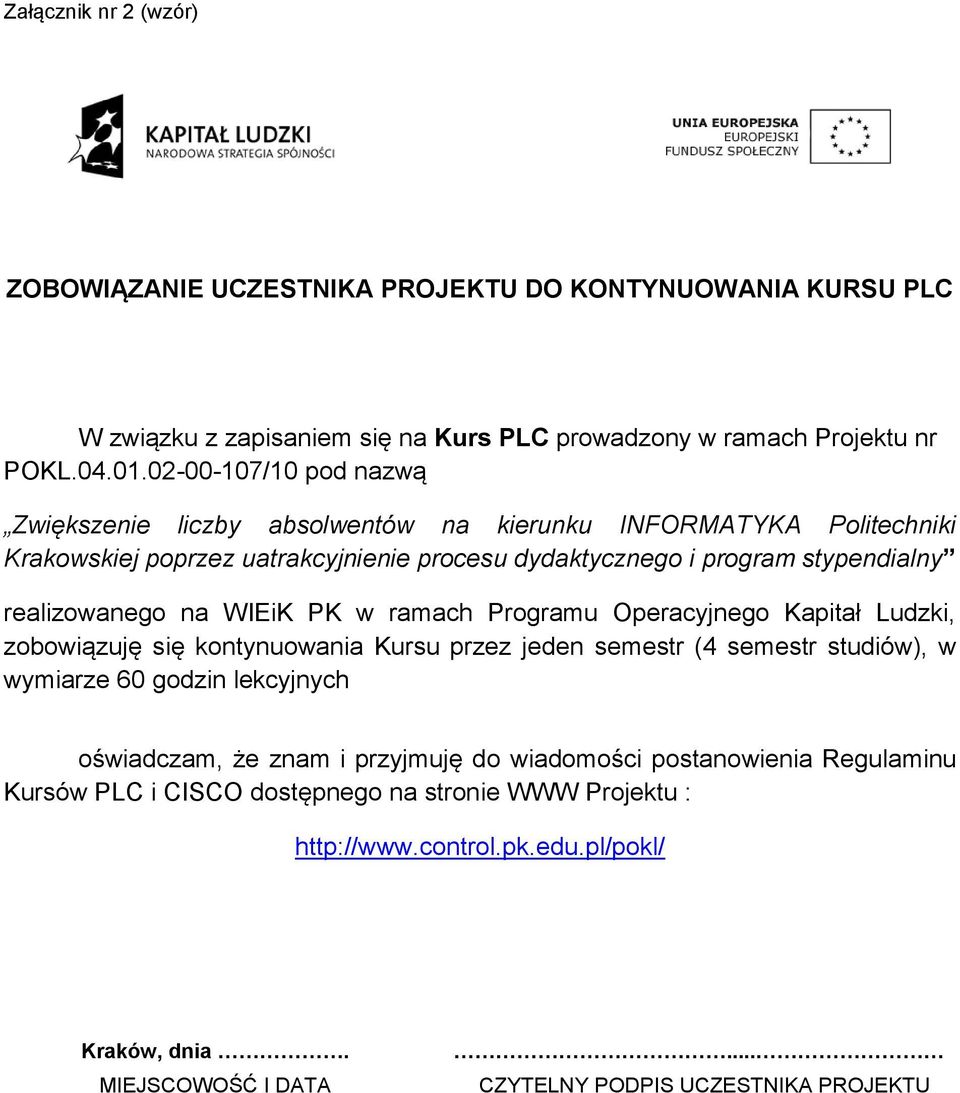 na WIEiK PK w ramach Programu Operacyjnego Kapitał Ludzki, zobowiązuję się kontynuowania Kursu przez jeden semestr (4 semestr studiów), w wymiarze 60 godzin lekcyjnych oświadczam, że znam