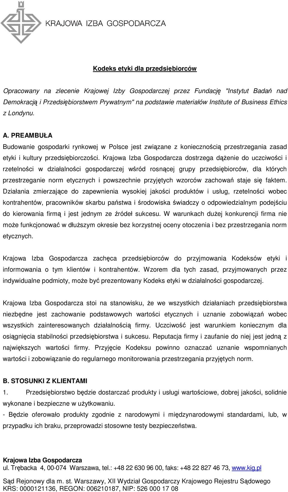 Krajowa Izba Gospodarcza dostrzega dążenie do uczciwości i rzetelności w działalności gospodarczej wśród rosnącej grupy przedsiębiorców, dla których przestrzeganie norm etycznych i powszechnie