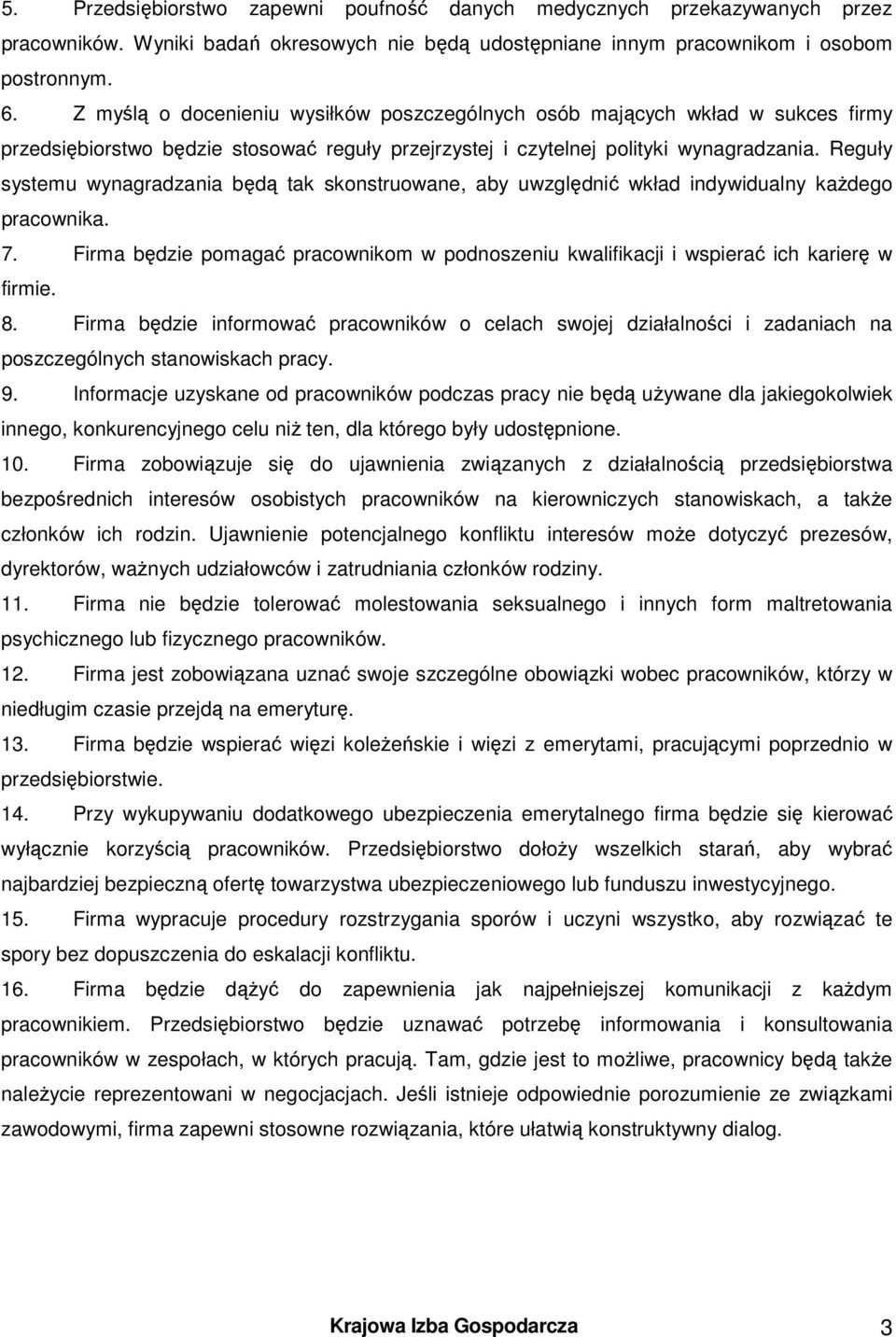 Reguły systemu wynagradzania będą tak skonstruowane, aby uwzględnić wkład indywidualny każdego pracownika. 7.