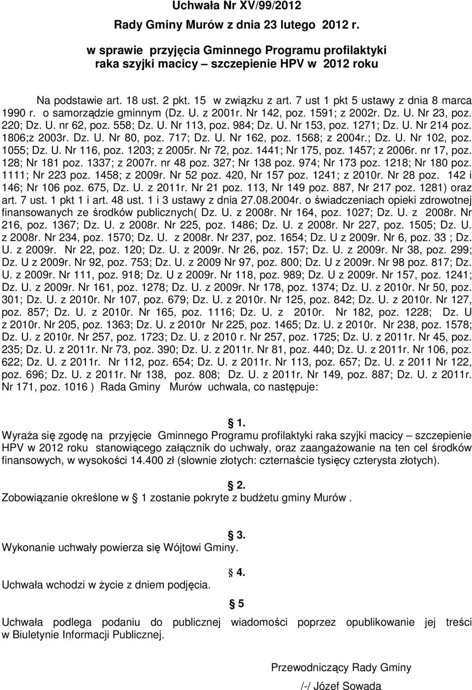 984; Dz. U. Nr 153, poz. 1271; Dz. U. Nr 214 poz. 1806;z 2003r. Dz. U. Nr 80, poz. 717; Dz. U. Nr 162, poz. 1568; z 2004r.; Dz. U. Nr 102, poz. 1055; Dz. U. Nr 116, poz. 1203; z 2005r. Nr 72, poz.