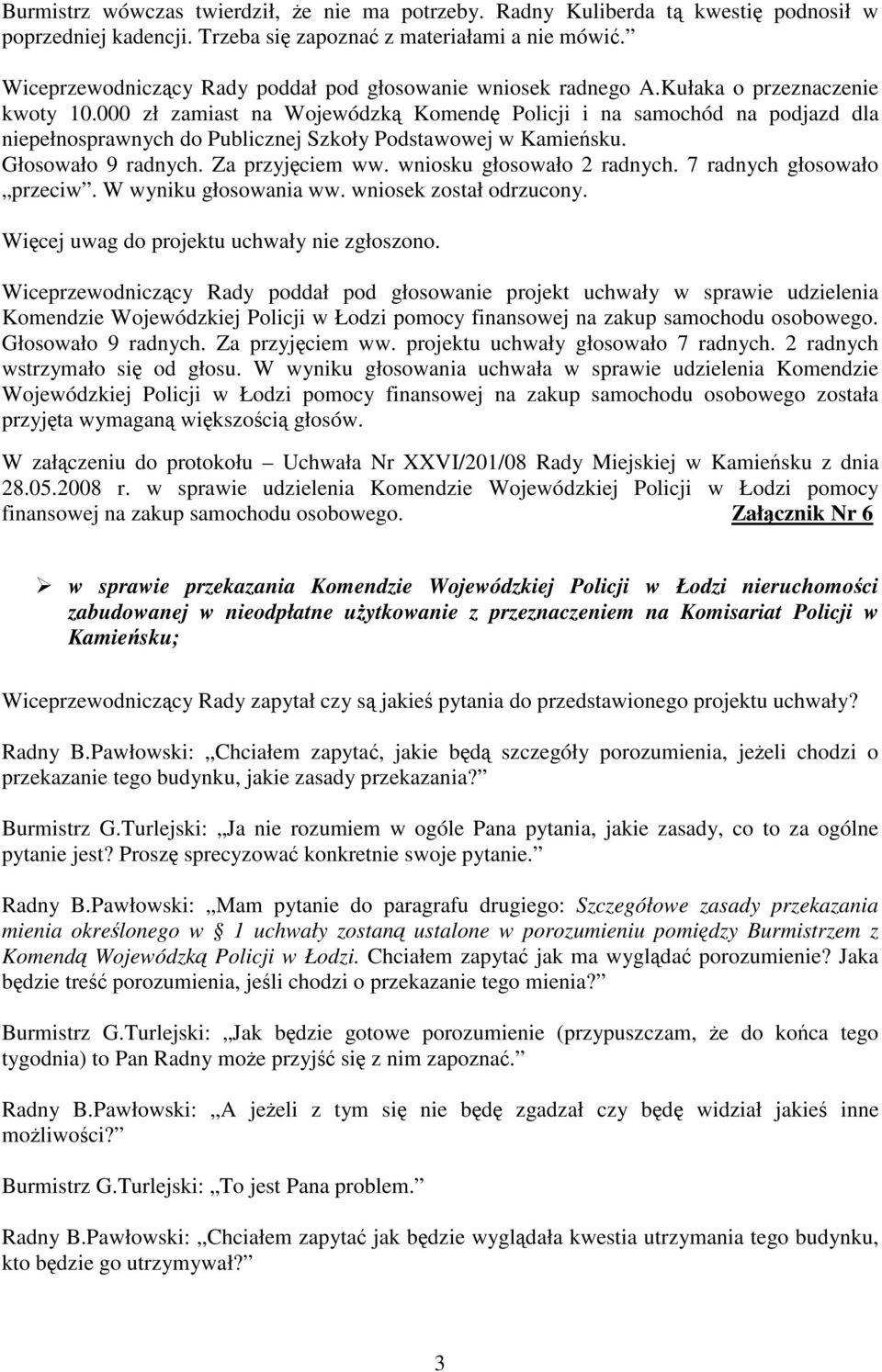 000 zł zamiast na Wojewódzką Komendę Policji i na samochód na podjazd dla niepełnosprawnych do Publicznej Szkoły Podstawowej w Kamieńsku. Głosowało 9 radnych. Za przyjęciem ww.