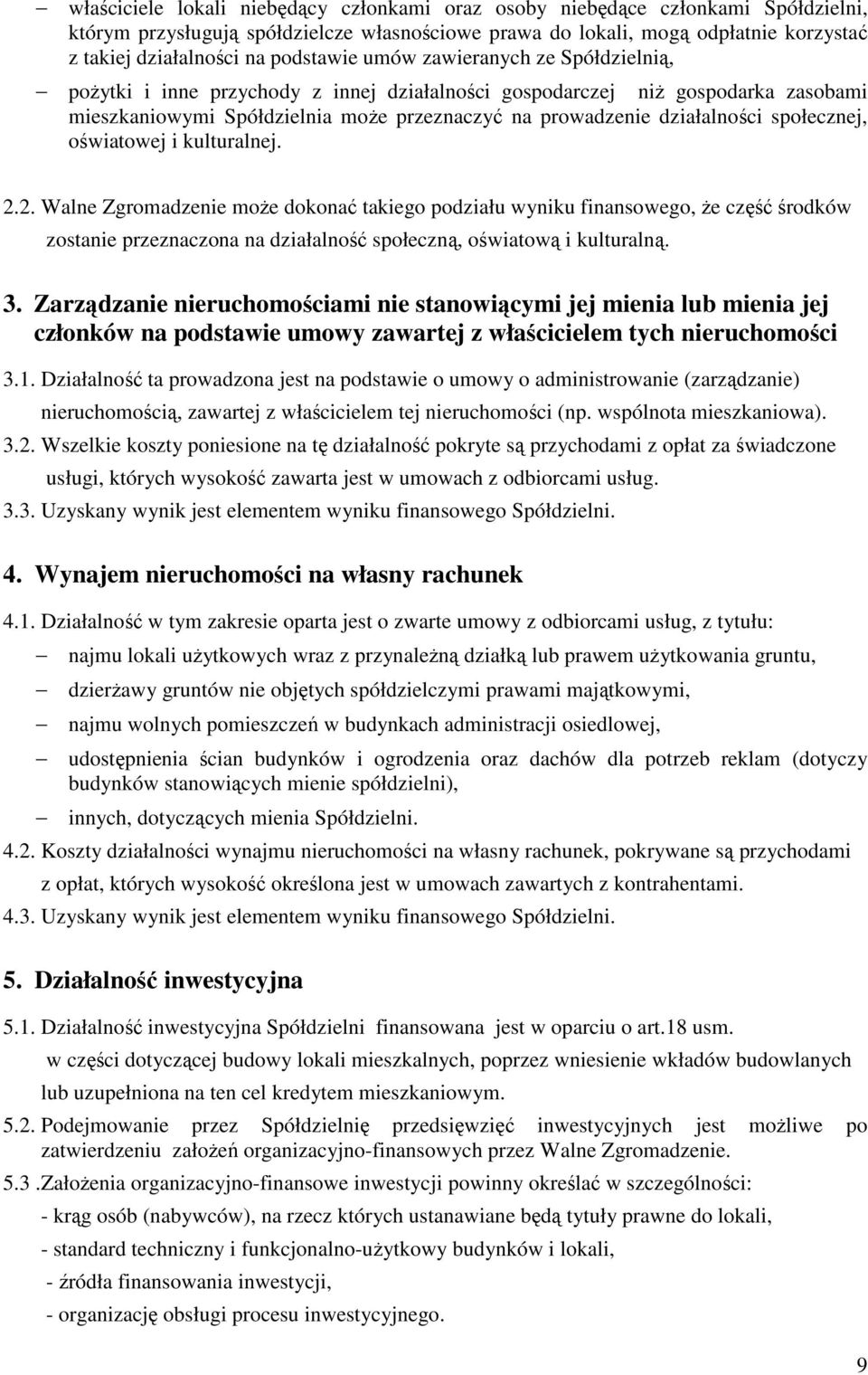 społecznej, oświatowej i kulturalnej. 2.2. Walne Zgromadzenie moŝe dokonać takiego podziału wyniku finansowego, Ŝe część środków zostanie przeznaczona na działalność społeczną, oświatową i kulturalną.