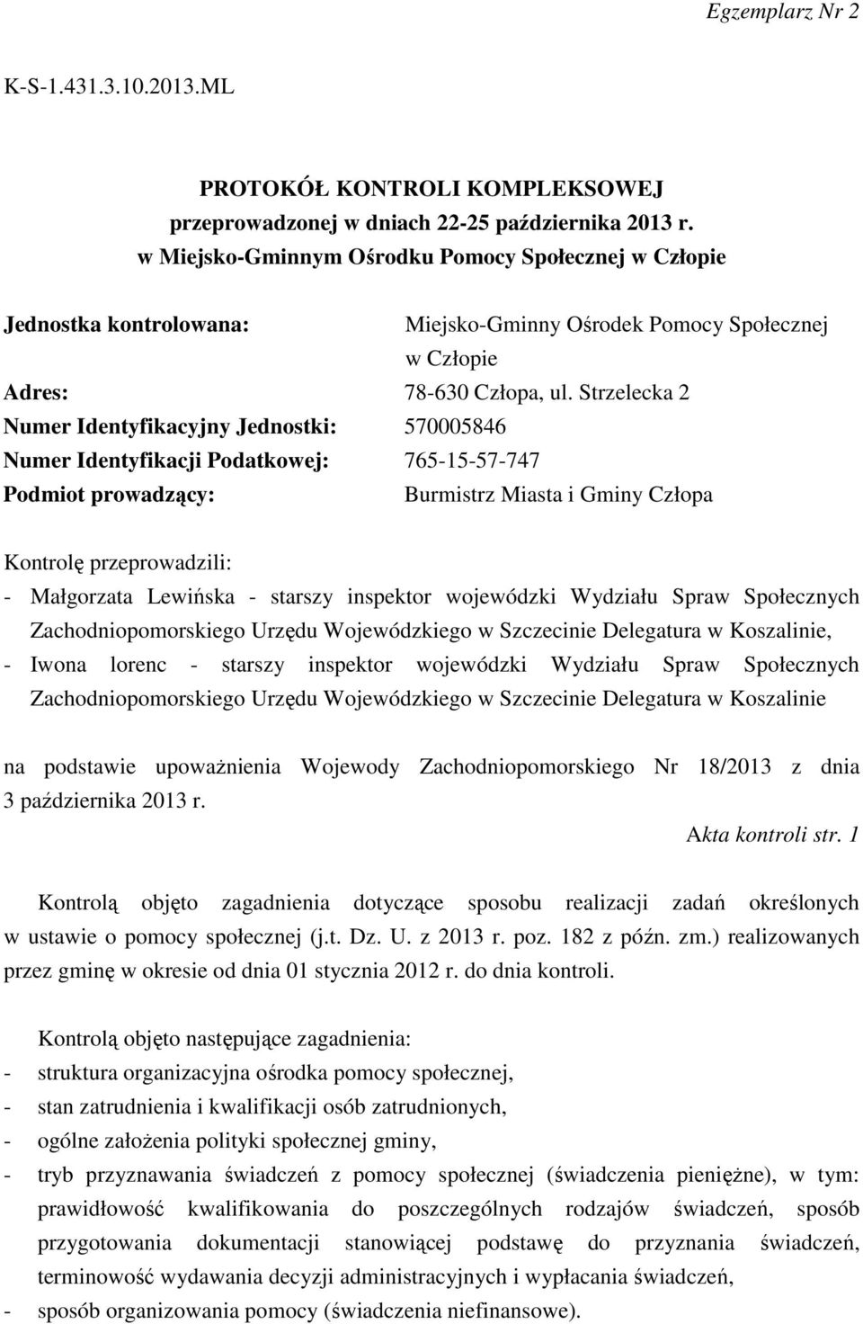 Strzelecka 2 Numer Identyfikacyjny Jednostki: 570005846 Numer Identyfikacji Podatkowej: 765-15-57-747 Podmiot prowadzący: Burmistrz Miasta i Gminy Człopa Kontrolę przeprowadzili: - Małgorzata