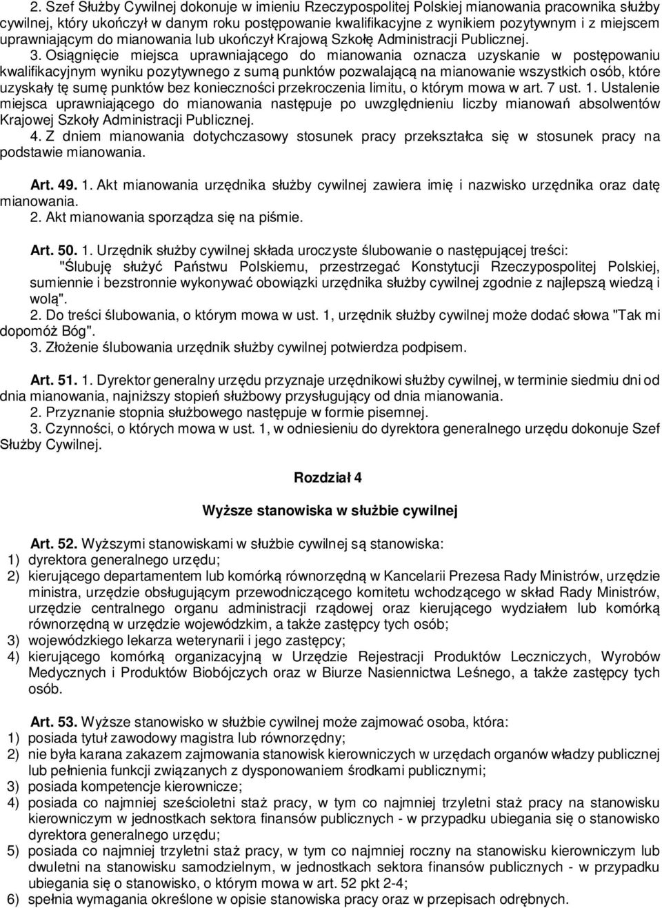 Osi gni cie miejsca uprawniaj cego do mianowania oznacza uzyskanie w post powaniu kwalifikacyjnym wyniku pozytywnego z sum punktów pozwalaj na mianowanie wszystkich osób, które uzyska y t sum punktów