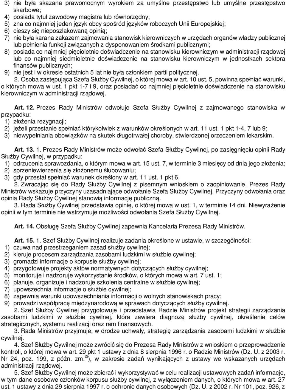 zanych z dysponowaniem rodkami publicznymi; 8) posiada co najmniej pi cioletnie do wiadczenie na stanowisku kierowniczym w administracji rz dowej lub co najmniej siedmioletnie do wiadczenie na