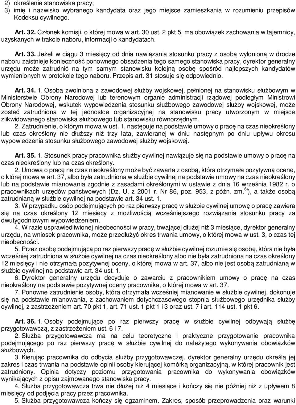 Je eli w ci gu 3 miesi cy od dnia nawi zania stosunku pracy z osob wy onion w drodze naboru zaistnieje konieczno ponownego obsadzenia tego samego stanowiska pracy, dyrektor generalny urz du mo e