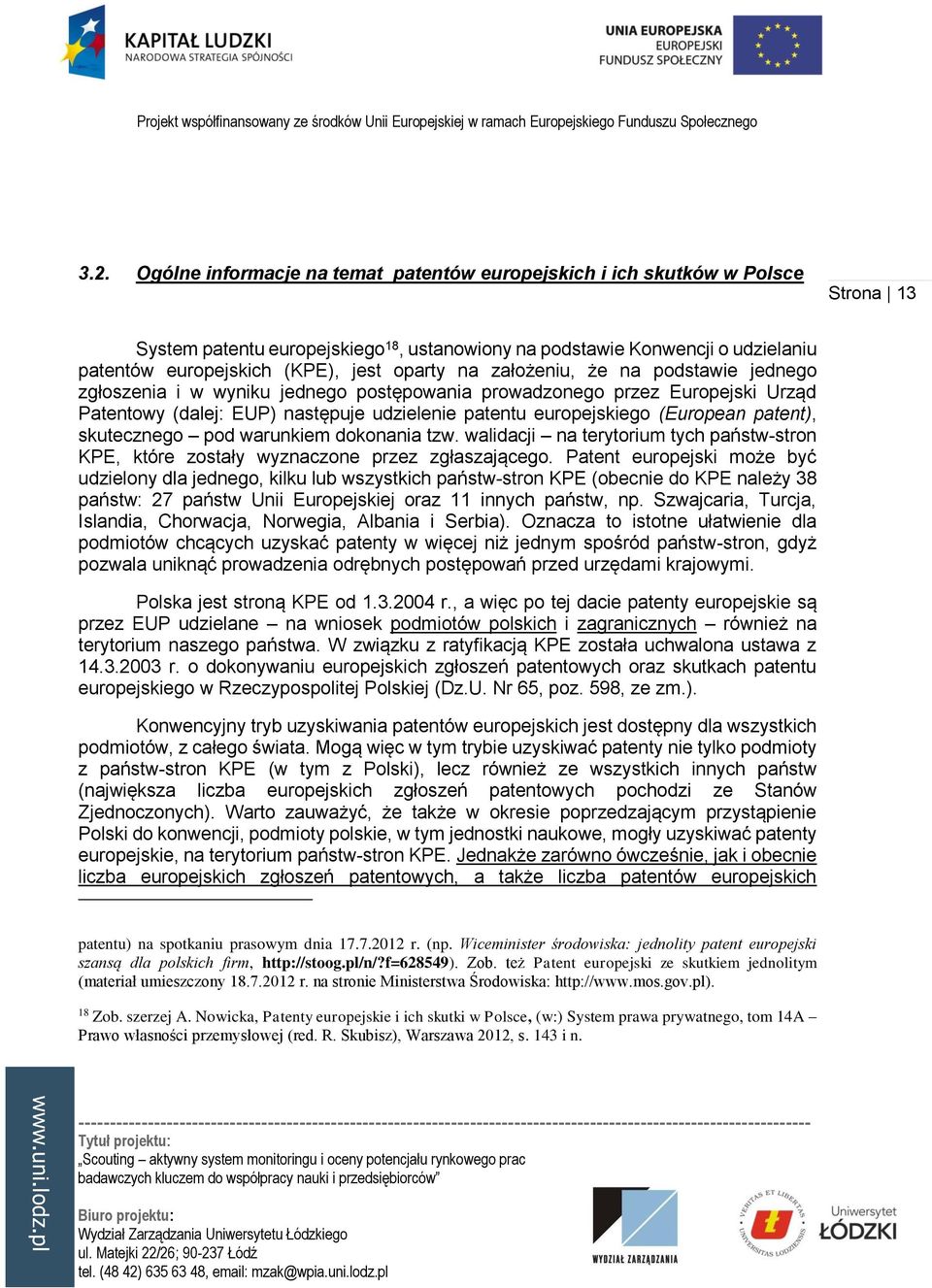 (European patent), skutecznego pod warunkiem dokonania tzw. walidacji na terytorium tych państw-stron KPE, które zostały wyznaczone przez zgłaszającego.