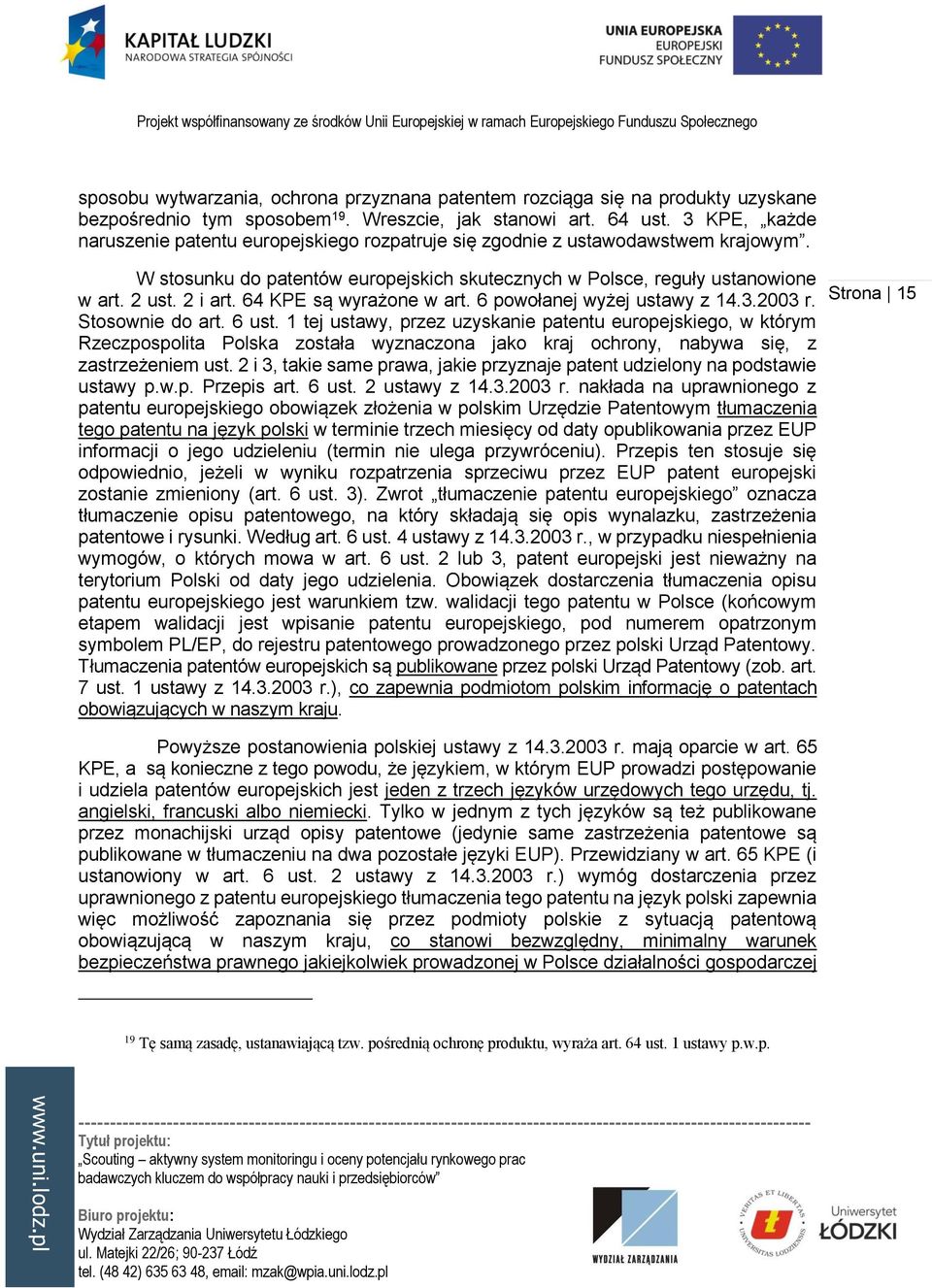 64 KPE są wyrażone w art. 6 powołanej wyżej ustawy z 14.3.2003 r. Stosownie do art. 6 ust.