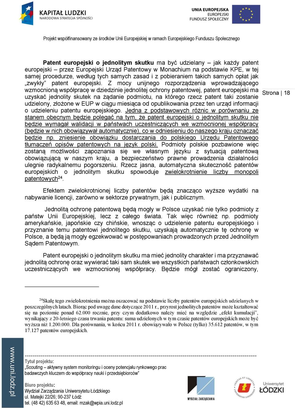 Z mocy unijnego rozporządzenia wprowadzającego wzmocnioną współpracę w dziedzinie jednolitej ochrony patentowej, patent europejski ma uzyskać jednolity skutek na żądanie podmiotu, na którego rzecz