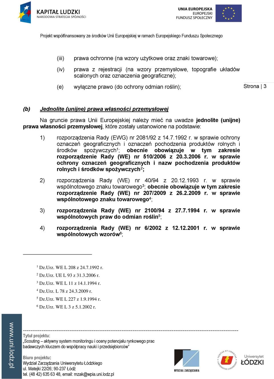 zostały ustanowione na podstawie: 1) rozporządzenia Rady (EWG) nr 2081/92 z 14.7.1992 r.