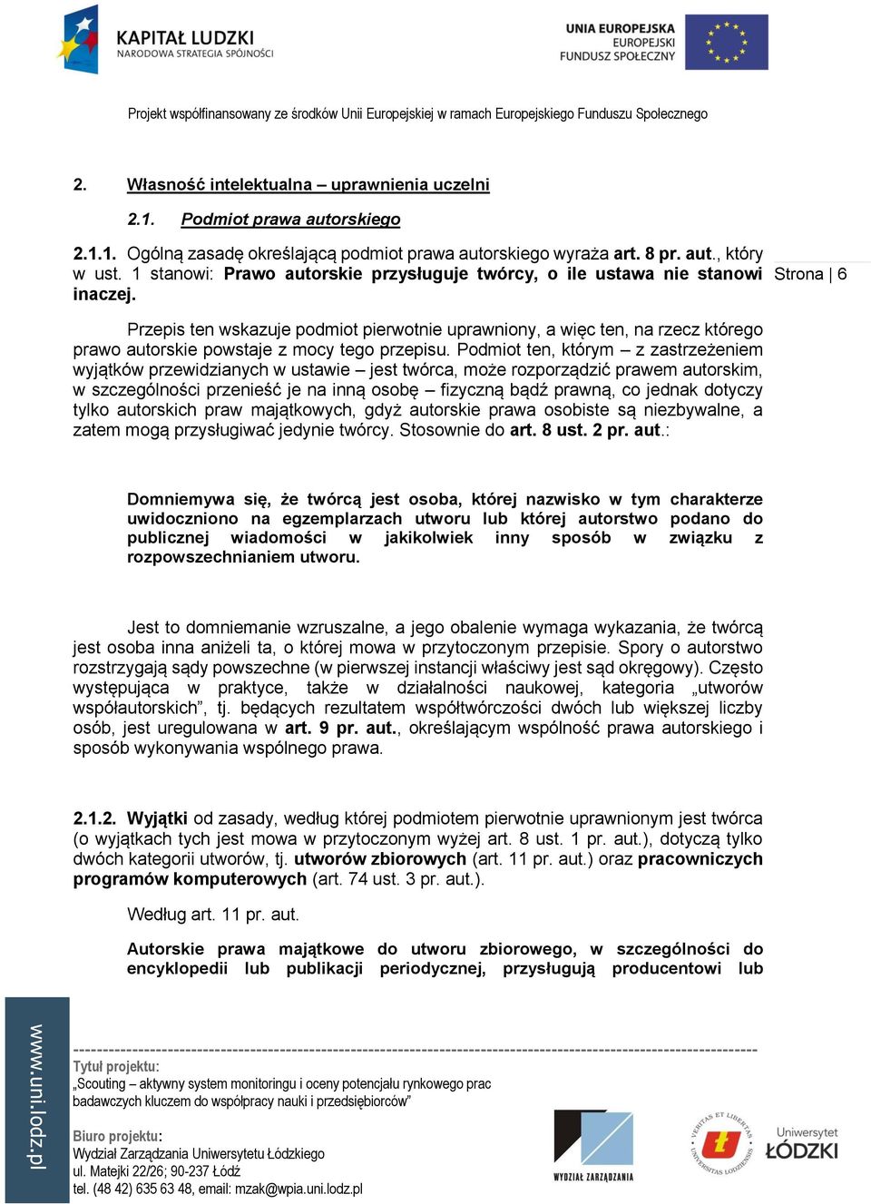 Strona 6 Przepis ten wskazuje podmiot pierwotnie uprawniony, a więc ten, na rzecz którego prawo autorskie powstaje z mocy tego przepisu.