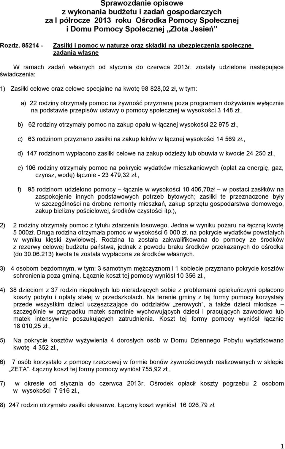 zostały udzielone następujące świadczenia: 1) Zasiłki celowe oraz celowe specjalne na kwotę 98 828,02 zł, a) 22 rodziny otrzymały pomoc na żywność przyznaną poza programem dożywiania wyłącznie na