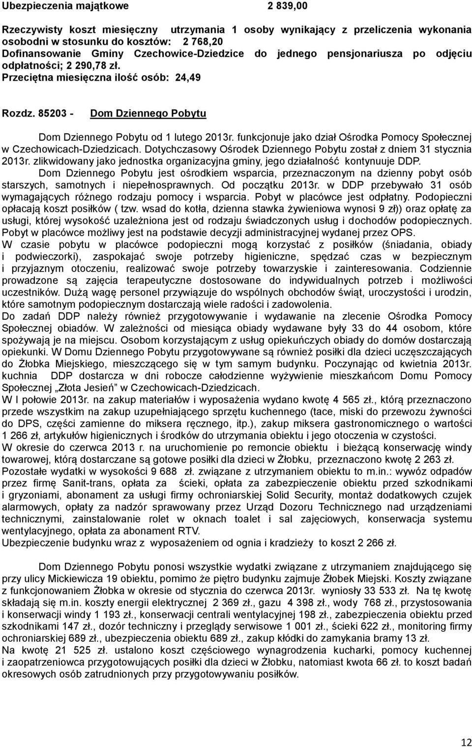 funkcjonuje jako dział Ośrodka Pomocy Społecznej w Czechowicach-Dziedzicach. Dotychczasowy Ośrodek Dziennego Pobytu został z dniem 31 stycznia 2013r.