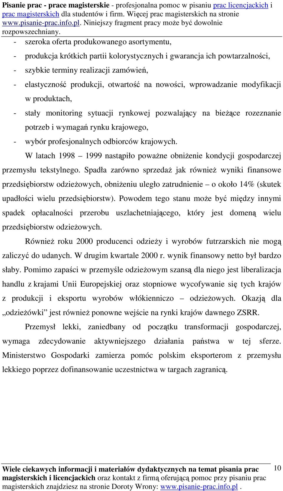 W latach 1998 1999 nastąpiło poważne obniżenie kondycji gospodarczej przemysłu tekstylnego.