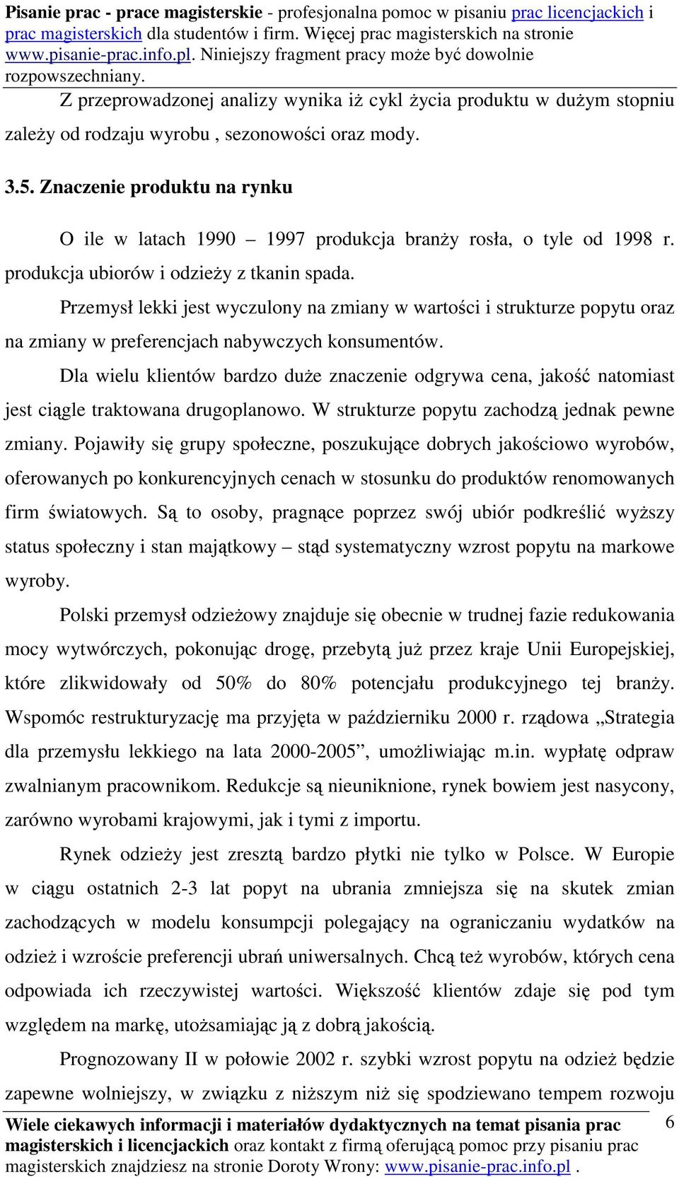 Przemysł lekki jest wyczulony na zmiany w wartości i strukturze popytu oraz na zmiany w preferencjach nabywczych konsumentów.