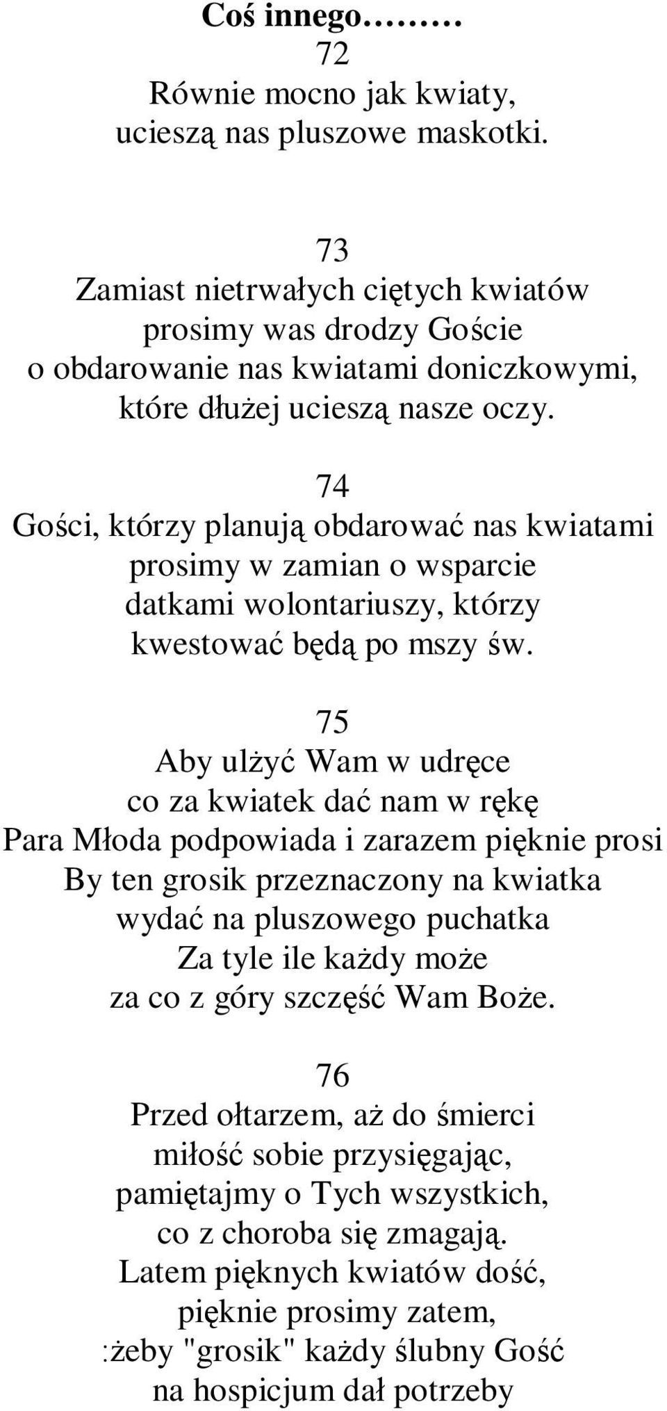 74 Go ci, którzy planuj obdarowa nas kwiatami prosimy w zamian o wsparcie datkami wolontariuszy, którzy kwestowa b po mszy w.