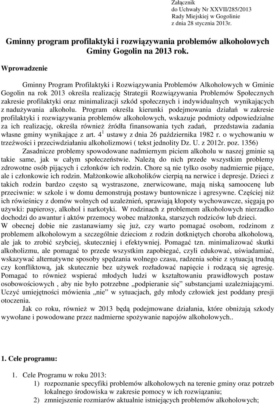 oraz minimalizacji szkód społecznych i indywidualnych wynikających z nadużywania alkoholu.