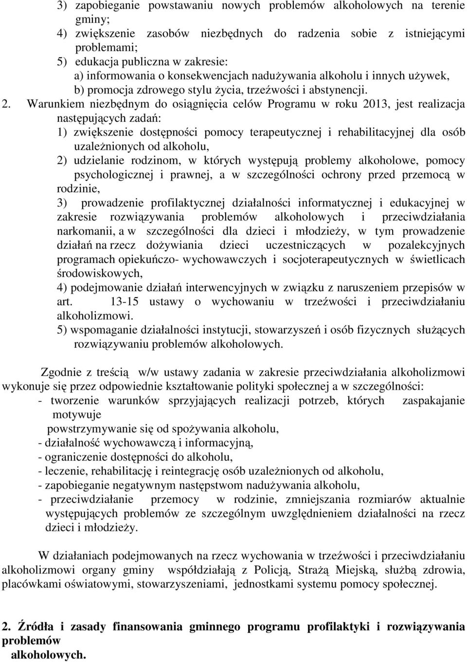 Warunkiem niezbędnym do osiągnięcia celów Programu w roku 2013, jest realizacja następujących zadań: 1) zwiększenie dostępności pomocy terapeutycznej i rehabilitacyjnej dla osób uzależnionych od