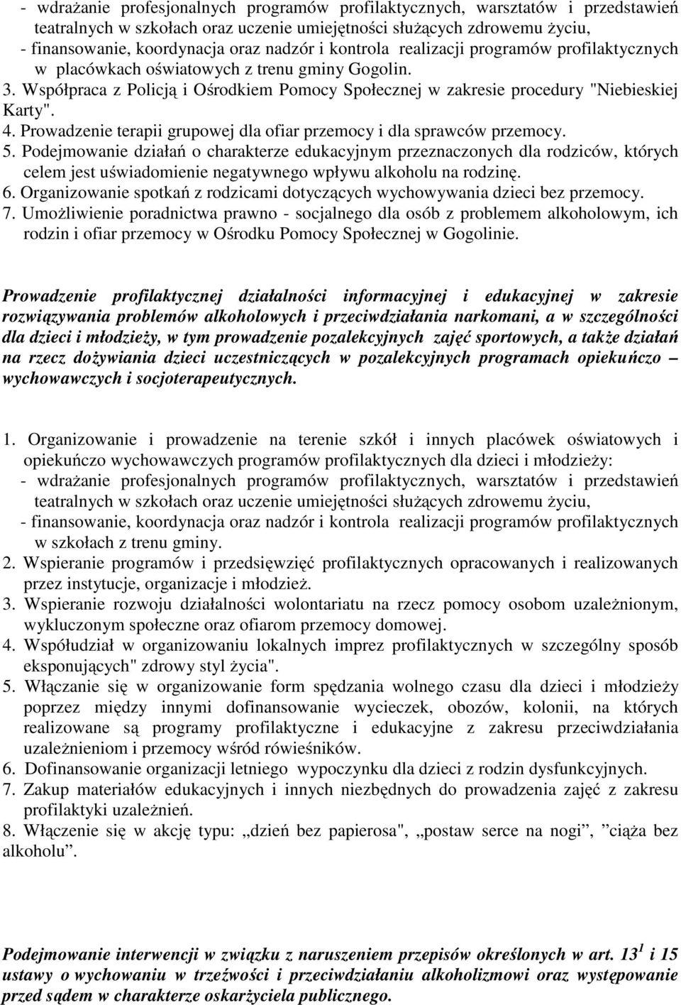 Prowadzenie terapii grupowej dla ofiar przemocy i dla sprawców przemocy. 5.