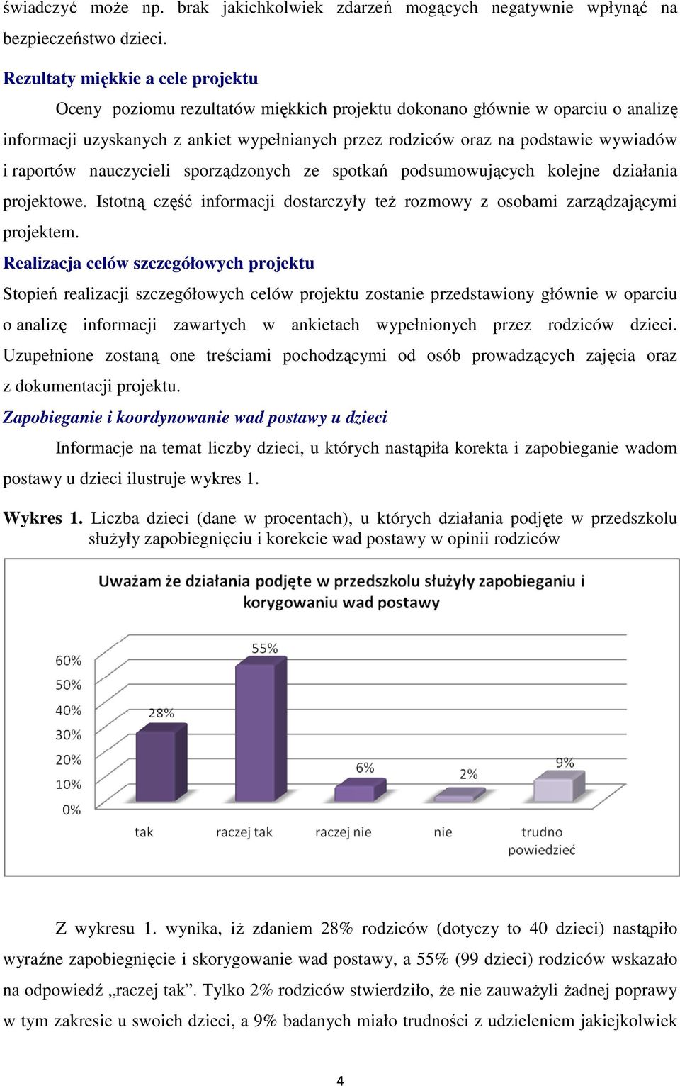 i raportów nauczycieli sporządzonych ze spotkań podsumowujących kolejne działania projektowe. Istotną część informacji dostarczyły teŝ rozmowy z osobami zarządzającymi projektem.