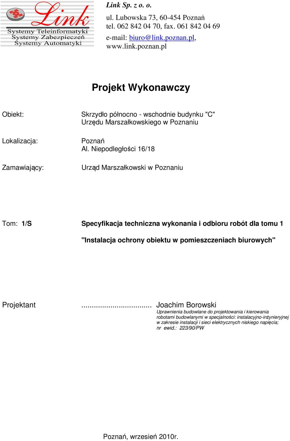 Niepodległości 16/18 Urząd Marszałkowski w Poznaniu Tom: 1/S Specyfikacja techniczna wykonania i odbioru robót dla tomu 1 "Instalacja ochrony obiektu w pomieszczeniach biurowych"