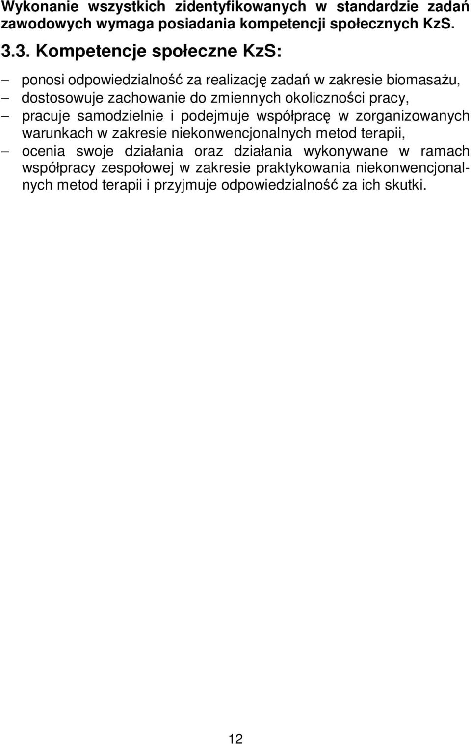 okoliczności pracy, pracuje samodzielnie i podejmuje współpracę w zorganizowanych warunkach w zakresie niekonwencjonalnych metod terapii,