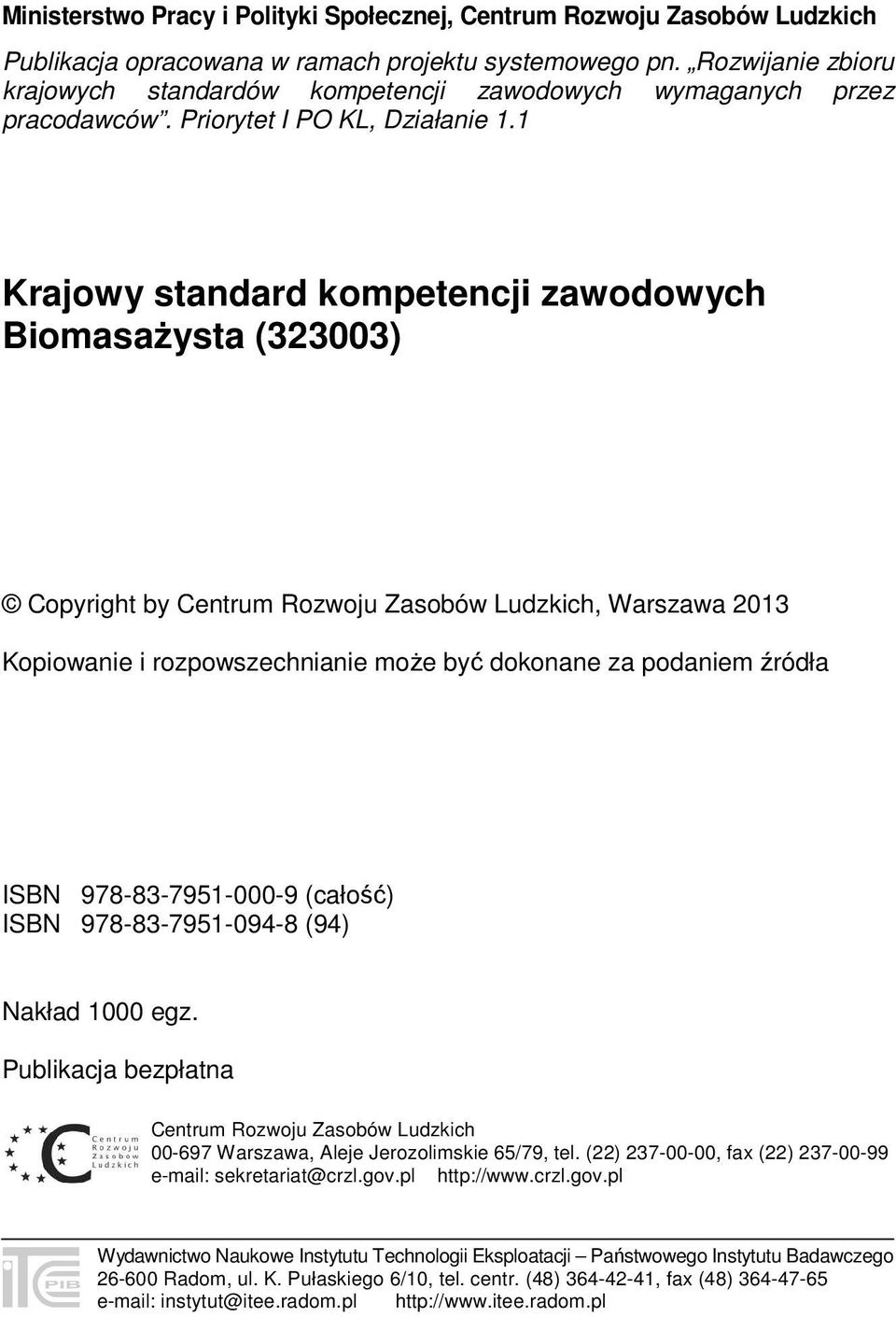 1 Krajowy standard kompetencji zawodowych Biomasażysta (323003) Copyright by Centrum Rozwoju Zasobów Ludzkich, Warszawa 2013 Kopiowanie i rozpowszechnianie może być dokonane za podaniem źródła ISBN