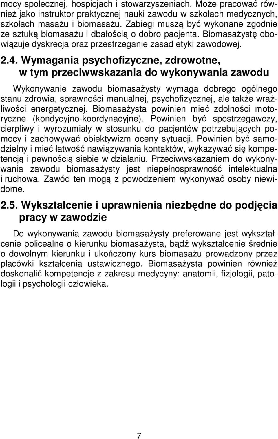 Wymagania psychofizyczne, zdrowotne, w tym przeciwwskazania do wykonywania zawodu Wykonywanie zawodu biomasażysty wymaga dobrego ogólnego stanu zdrowia, sprawności manualnej, psychofizycznej, ale