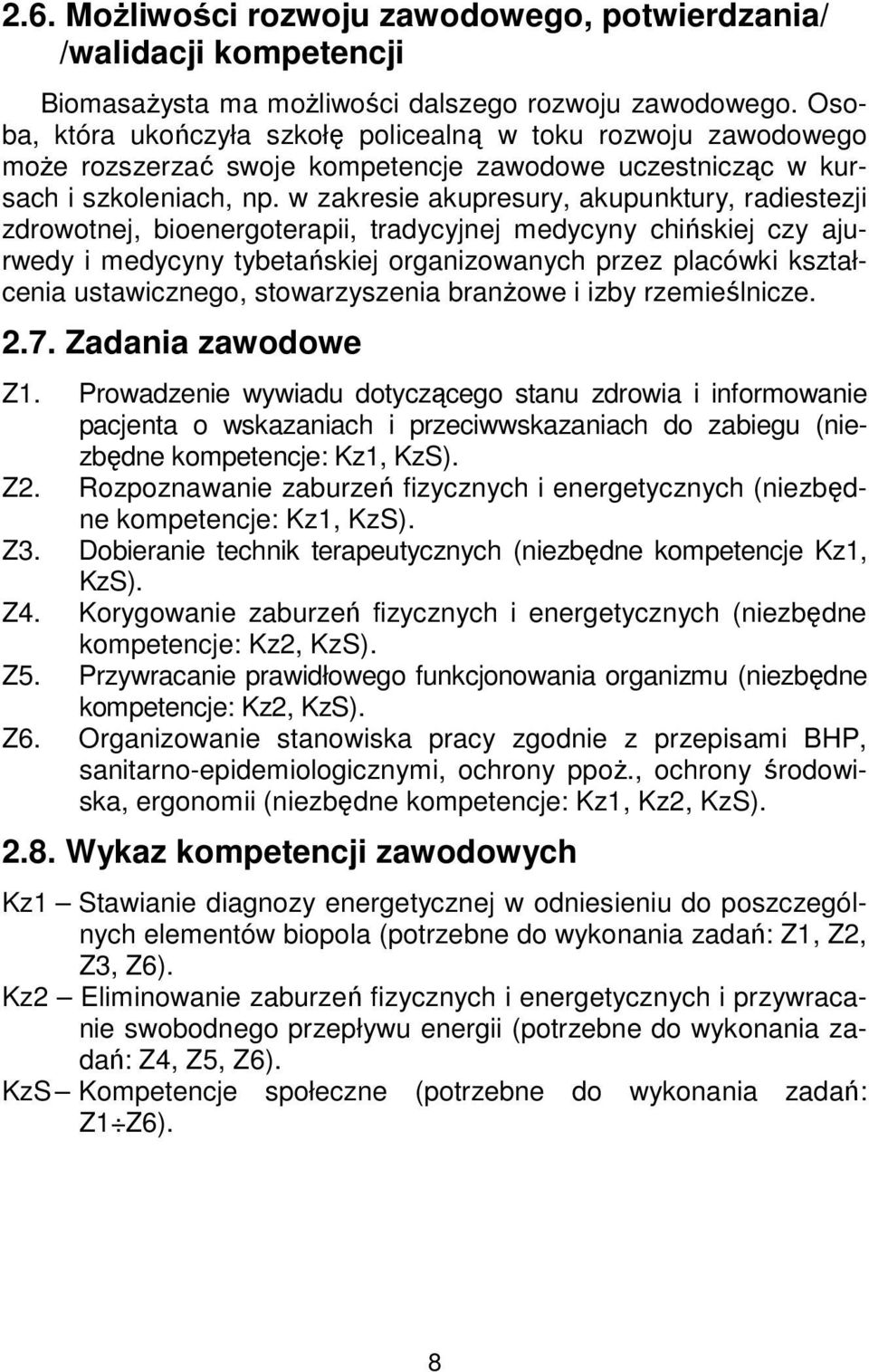 w zakresie akupresury, akupunktury, radiestezji zdrowotnej, bioenergoterapii, tradycyjnej medycyny chińskiej czy ajurwedy i medycyny tybetańskiej organizowanych przez placówki kształcenia