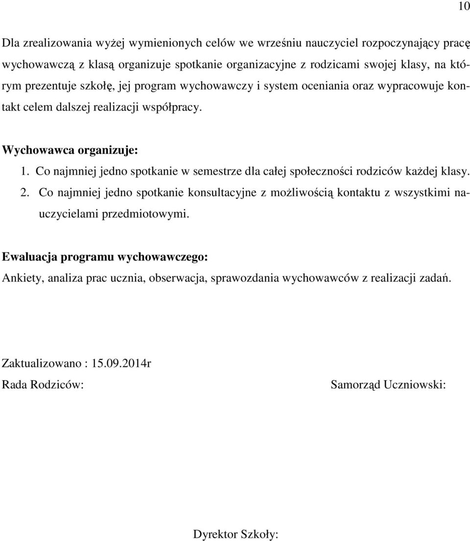 Co najmniej jedno spotkanie w semestrze dla całej społeczności rodziców kaŝdej klasy. 2.