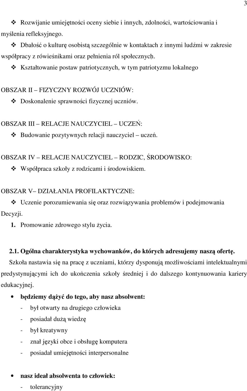 Kształtowanie postaw patriotycznych, w tym patriotyzmu lokalnego OBSZAR II FIZYCZNY ROZWÓJ UCZNIÓW: Doskonalenie sprawności fizycznej uczniów.