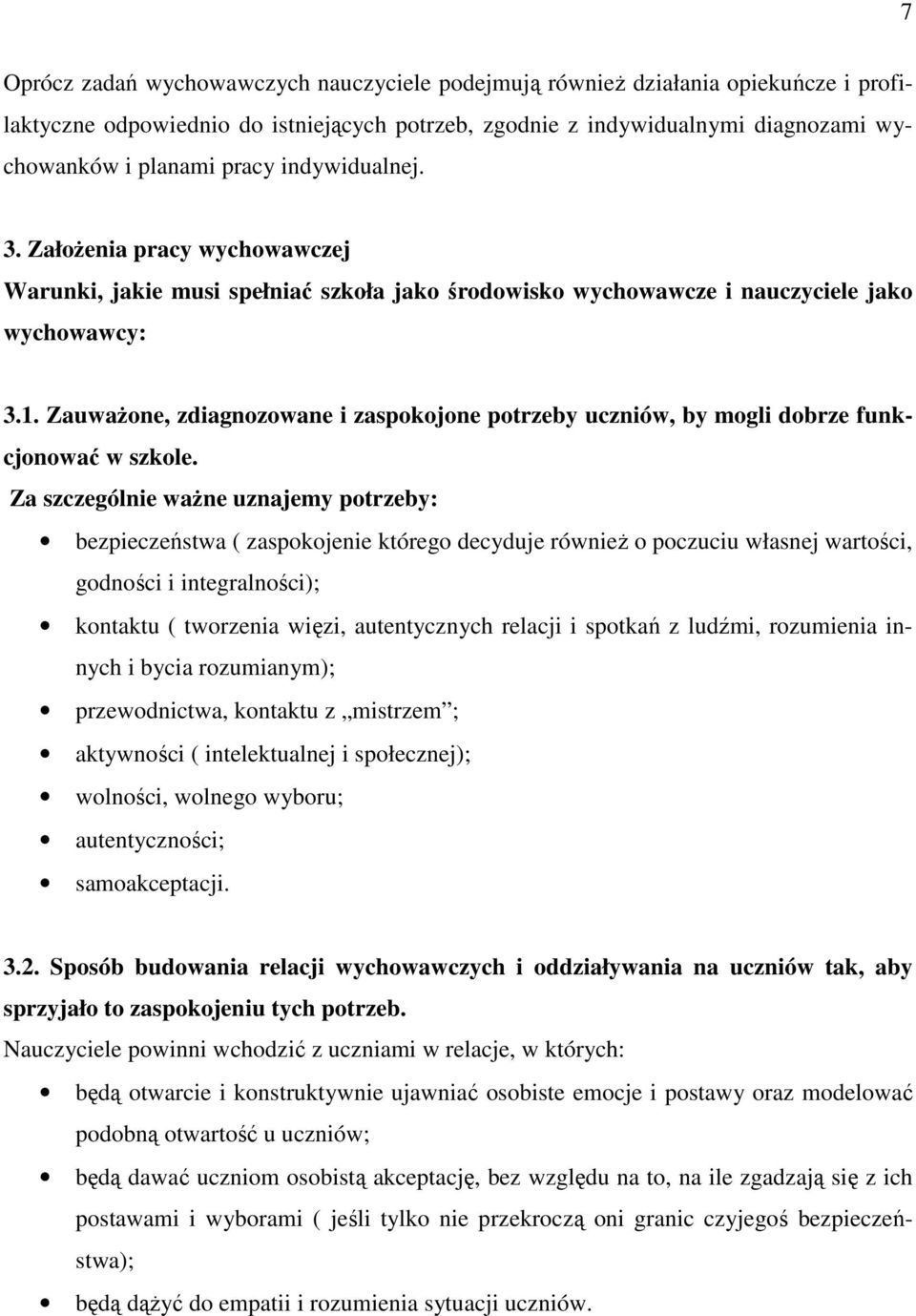ZauwaŜone, zdiagnozowane i zaspokojone potrzeby uczniów, by mogli dobrze funkcjonować w szkole.