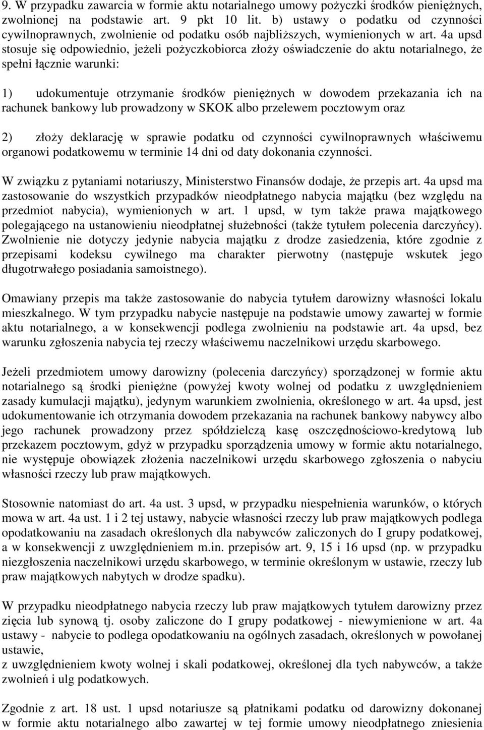 4a upsd stosuje się odpowiednio, jeŝeli poŝyczkobiorca złoŝy oświadczenie do aktu notarialnego, Ŝe spełni łącznie warunki: 1) udokumentuje otrzymanie środków pienięŝnych w dowodem przekazania ich na