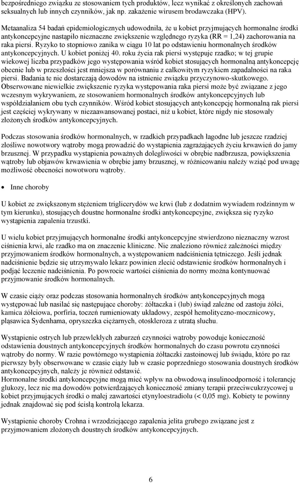 piersi. Ryzyko to stopniowo zanika w ciągu 10 lat po odstawieniu hormonalnych środków antykoncepcyjnych. U kobiet poniżej 40.