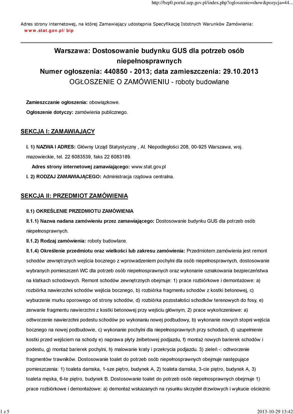 2013 OGŁOSZENIE O ZAMÓWIENIU - roboty budowlane Zamieszczanie ogłoszenia: obowiązkowe. Ogłoszenie dotyczy: zamówienia publicznego. SEKCJA I: ZAMAWIAJĄCY I.