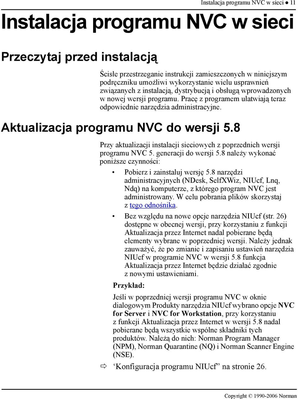 Aktualizacja programu NVC do wersji 5.8 Przy aktualizacji instalacji sieciowych z poprzednich wersji programu NVC 5. generacji do wersji 5.