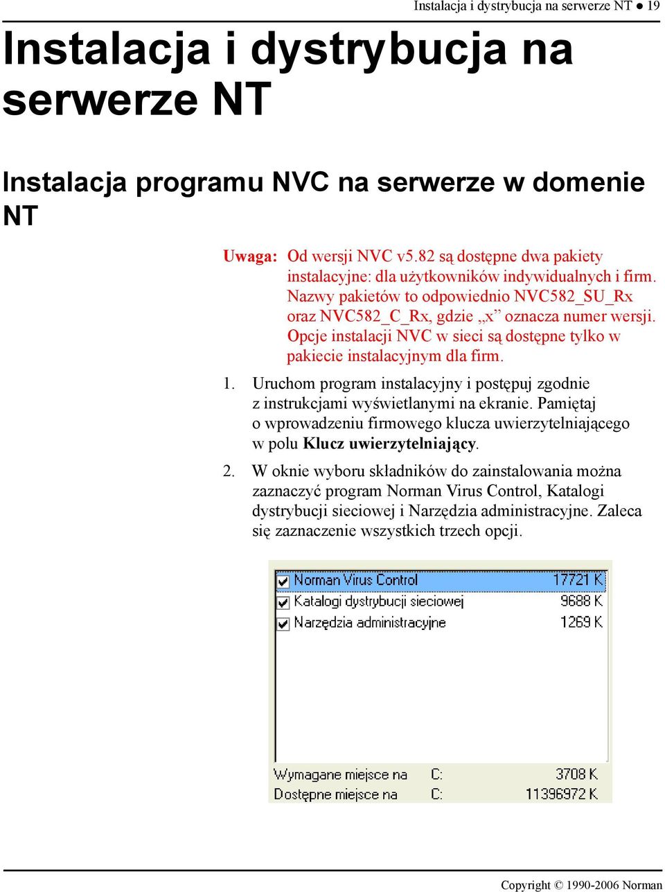 Opcje instalacji NVC w sieci są dostępne tylko w pakiecie instalacyjnym dla firm. 1. Uruchom program instalacyjny i postępuj zgodnie z instrukcjami wyświetlanymi na ekranie.