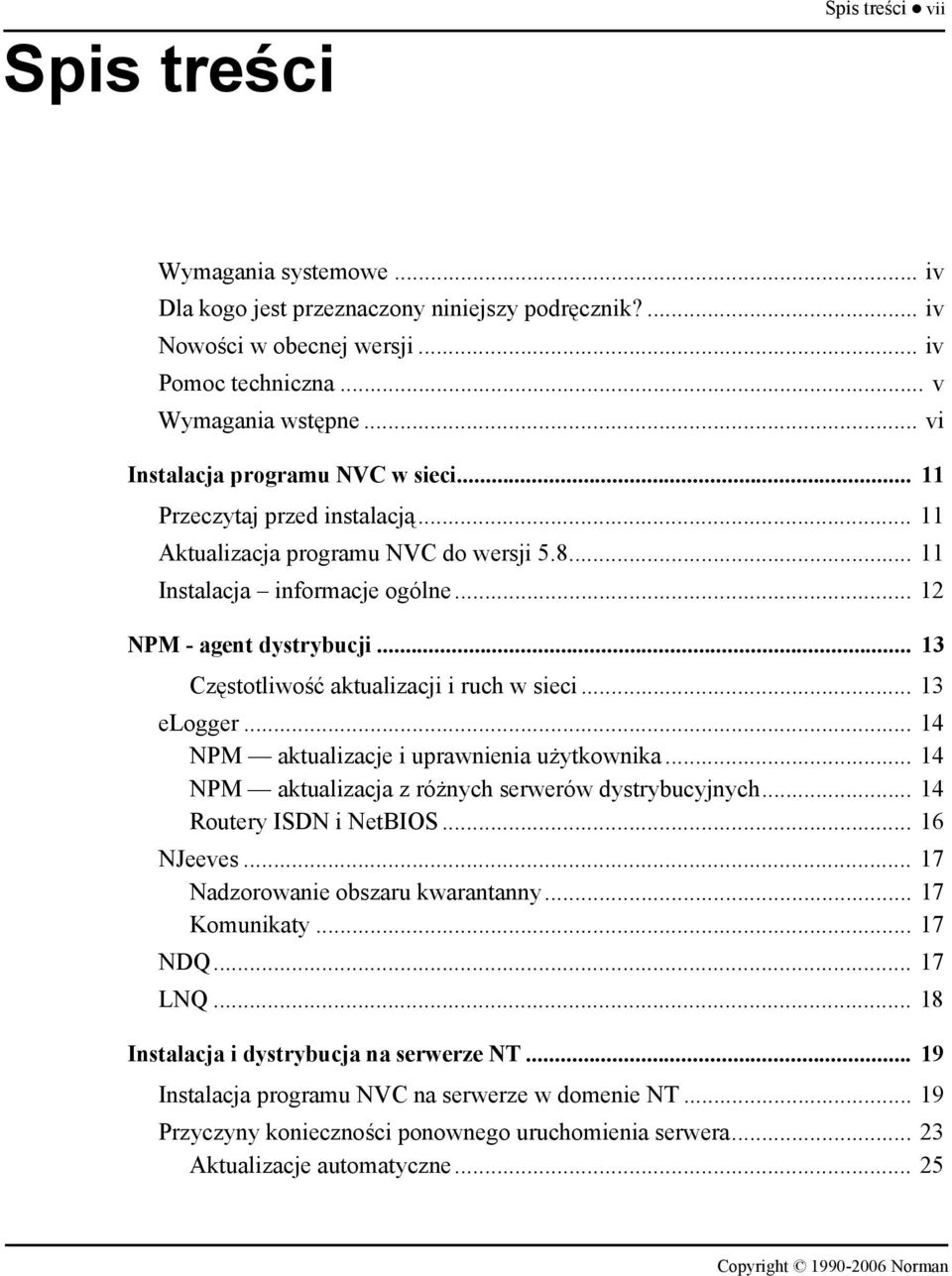 .. 13 Częstotliwość aktualizacji i ruch w sieci... 13 elogger... 14 NPM aktualizacje i uprawnienia użytkownika... 14 NPM aktualizacja z różnych serwerów dystrybucyjnych... 14 Routery ISDN i NetBIOS.