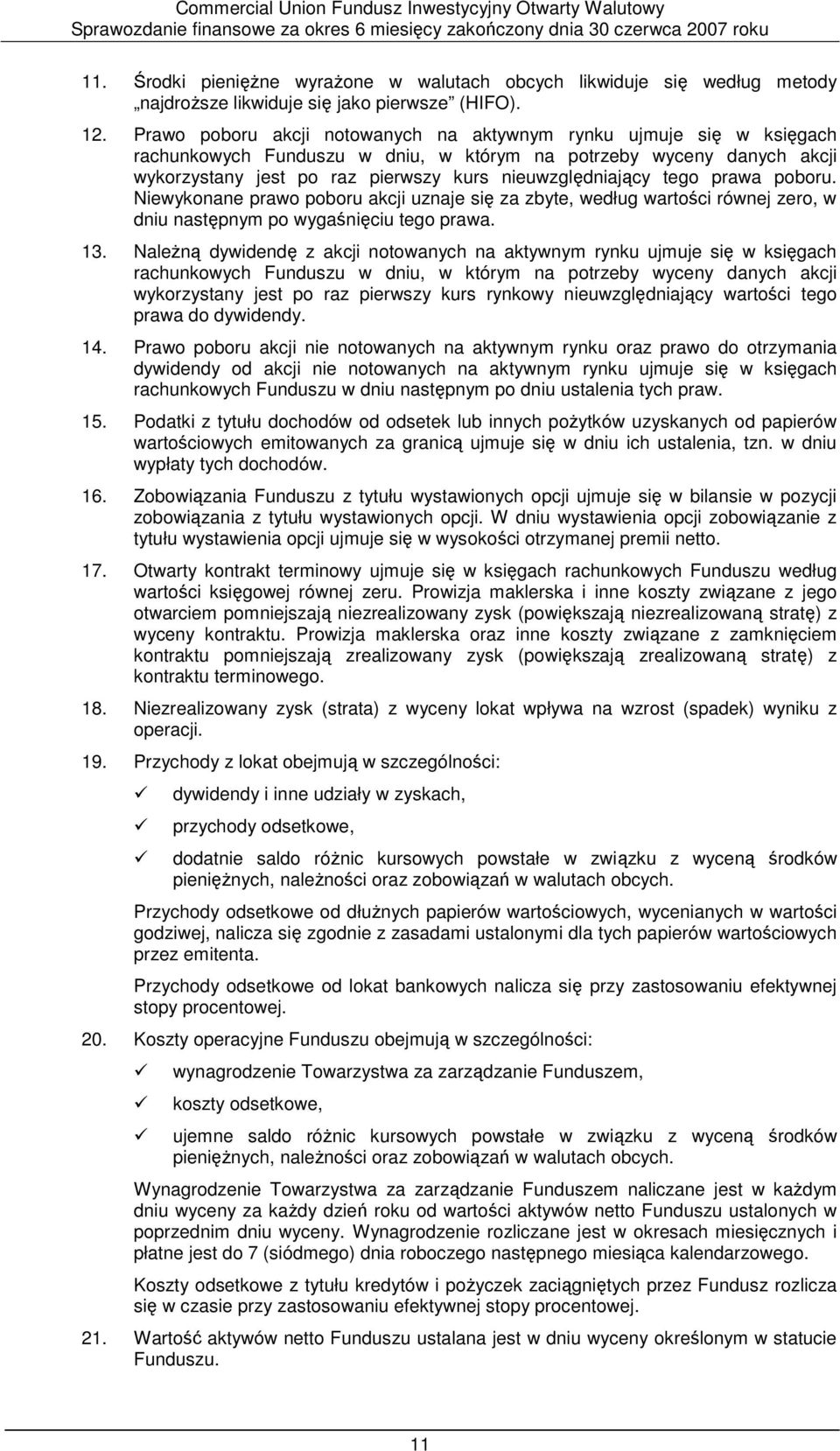 tego prawa poboru. Niewykonane prawo poboru akcji uznaje się za zbyte, według wartości równej zero, w dniu następnym po wygaśnięciu tego prawa. 13.