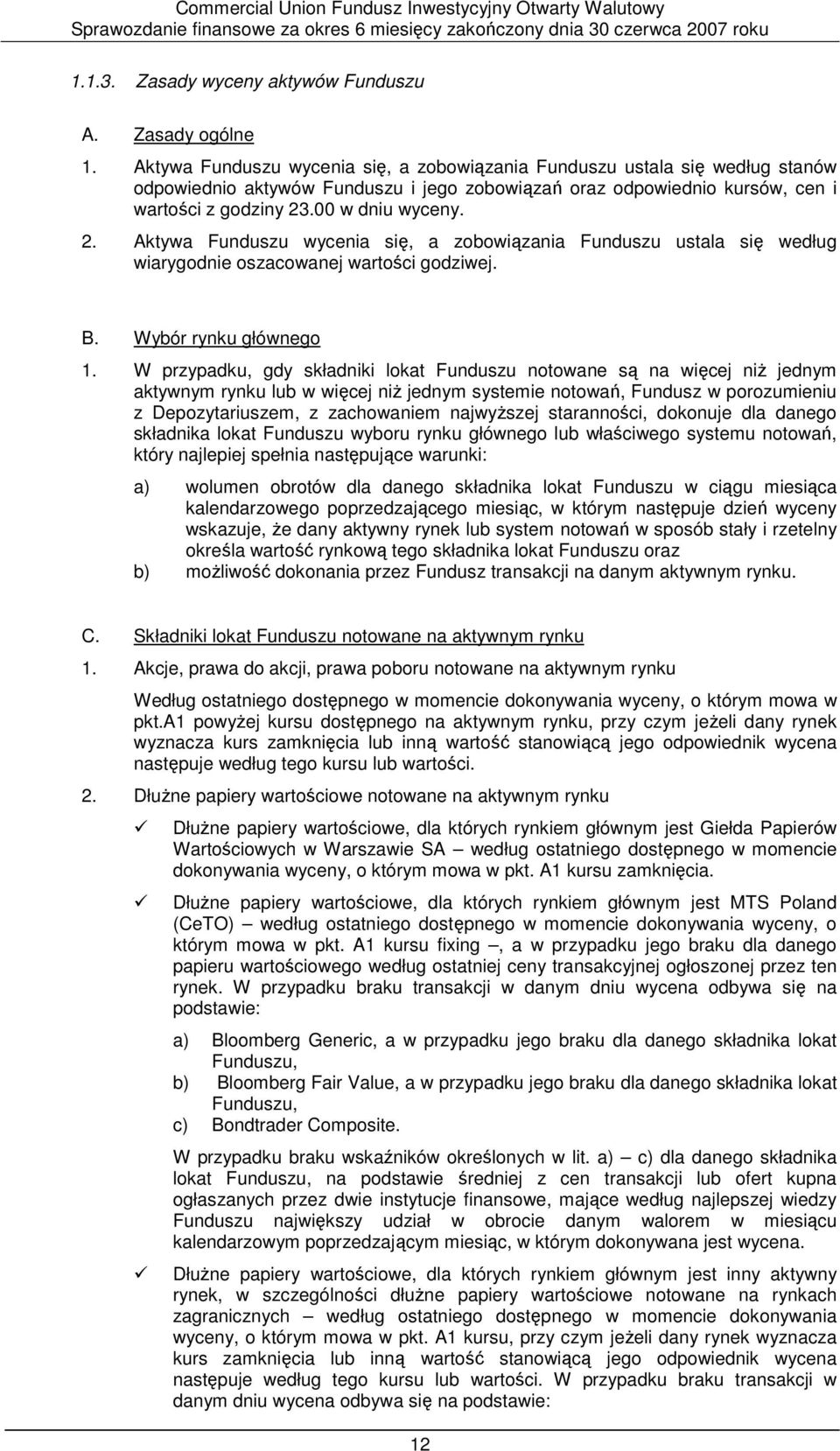 .00 w dniu wyceny. 2. Aktywa Funduszu wycenia się, a zobowiązania Funduszu ustala się według wiarygodnie oszacowanej wartości godziwej. B. Wybór rynku głównego 1.