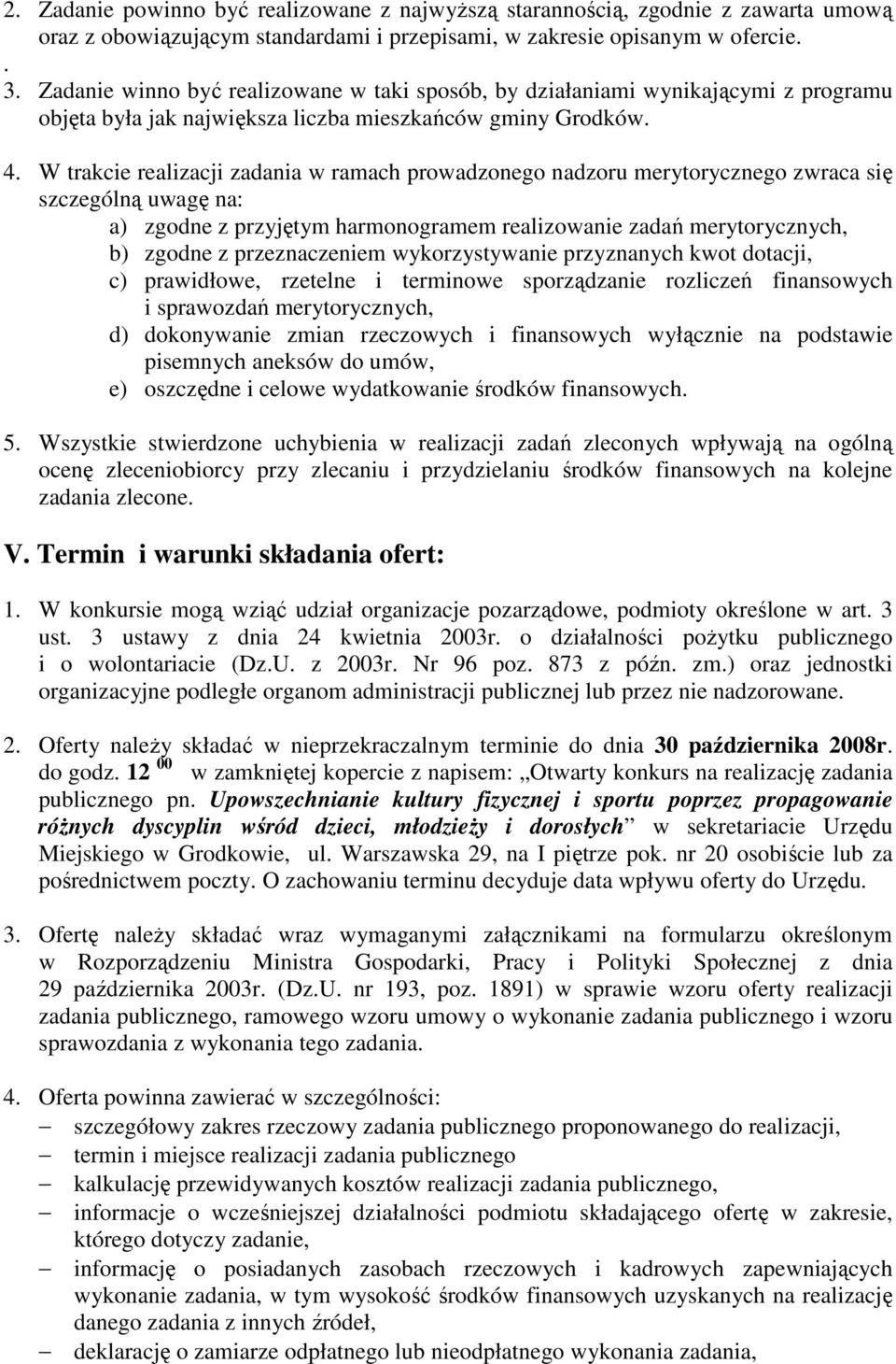 W trakcie realizacji zadania w ramach prowadzonego nadzoru merytorycznego zwraca się szczególną uwagę na: a) zgodne z przyjętym harmonogramem realizowanie zadań merytorycznych, b) zgodne z