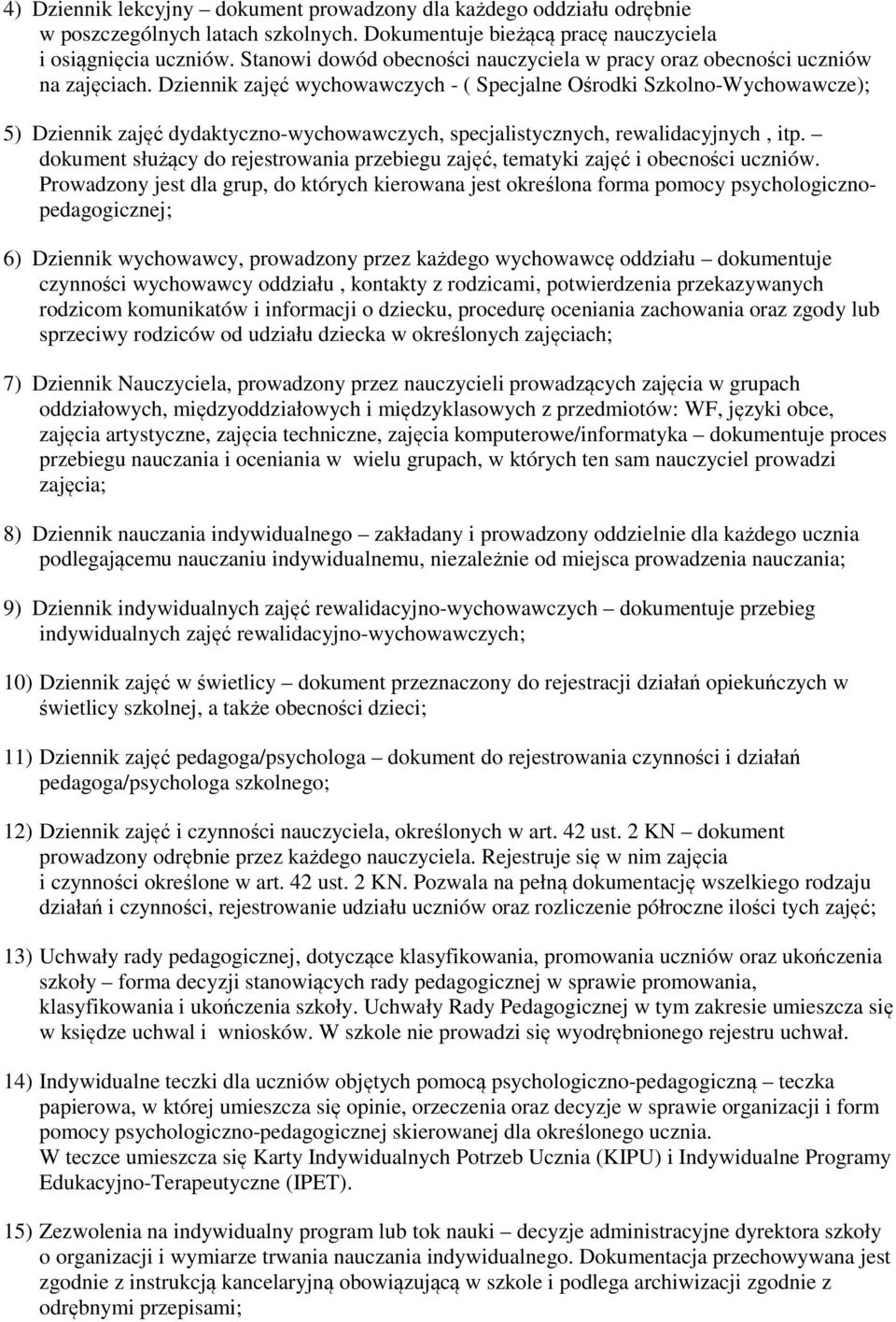 Dziennik zajęć wychowawczych - ( Specjalne Ośrodki Szkolno-Wychowawcze); 5) Dziennik zajęć dydaktyczno-wychowawczych, specjalistycznych, rewalidacyjnych, itp.