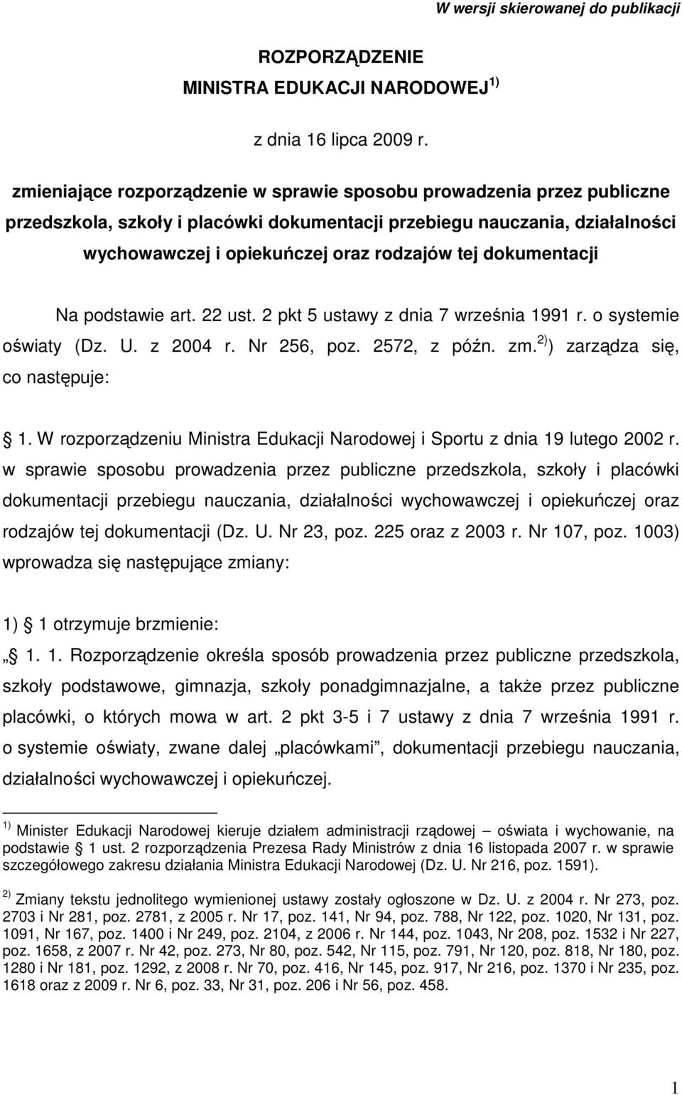 dokumentacji Na podstawie art. 22 ust. 2 pkt 5 ustawy z dnia 7 września 1991 r. o systemie oświaty (Dz. U. z 2004 r. Nr 256, poz. 2572, z późn. zm. 2) ) zarządza się, co następuje: 1.